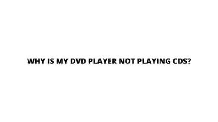 Why is my CD player not playing DVD?